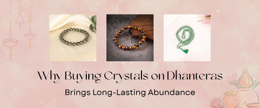 Why Buying Crystals on Dhanteras Brings Long-Lasting Abundance